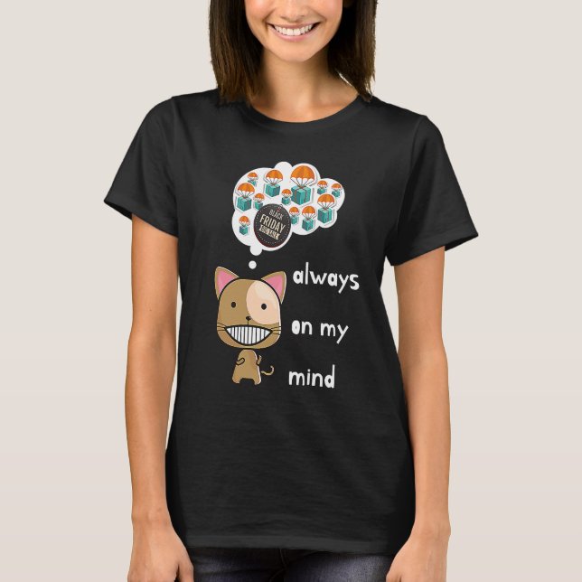 Camiseta Always on my mind ! Funny cat design Black Friday  (Anverso)