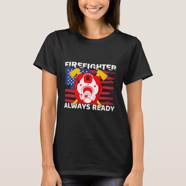 Camiseta Always Ready Firefighter Gift Proud Fireman Quotes (Anverso)