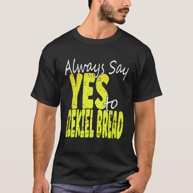 Camiseta Always Say Yes To Ezekiel Bread (Anverso)