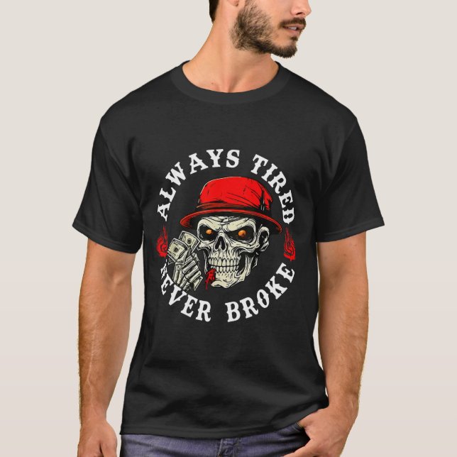 Camiseta Always Tired Never Broke Funny Skull (on Back)  (Anverso)