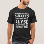 Camiseta ALYSE Nombre Navidades de Funny Birthday Personali<br><div class="desc">Guay y lindo diseño de "Si al principio no tienes éxito,  prueba de hacer lo que Alyse te dijo que hagas la primera vez" es un regalo perfecto para cualquier mujer que quieras sorprender. Perfecto para usted o como regalo a su chica favorito. ¡Compra el diseño ahora!</div>