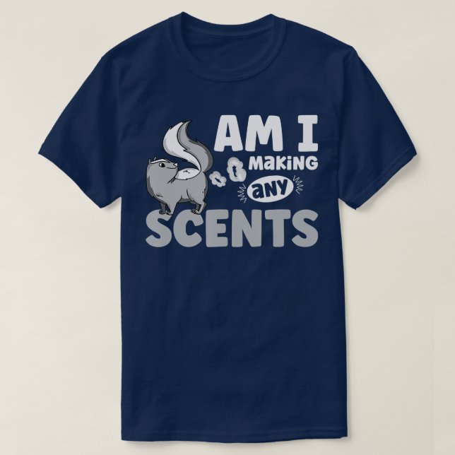 Camiseta Am I making any scents Costume for a Skunk Pet Own (Diseño del anverso)