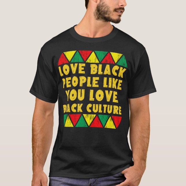Camiseta Ama a la gente negra como si amara la cultura negr (Anverso)