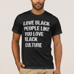Camiseta Ama a la gente negra como tú a la cultura negra