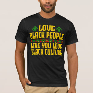 Camiseta Ama a la gente negra como tú a la cultura negra