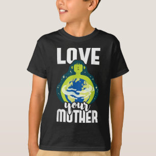Camiseta Ama a Tu Madre Protección Ambiental Día de la Tier