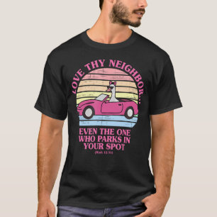 Camiseta Ama a tu vecino incluso al que aparca en tu sitio