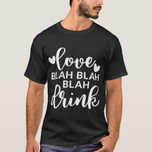 Camiseta Ama Blah Blah Beber El día de San Valentín Alcohol