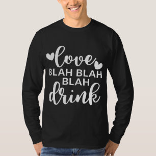 Camiseta Ama Blah Blah Beber El día de San Valentín Alcohol
