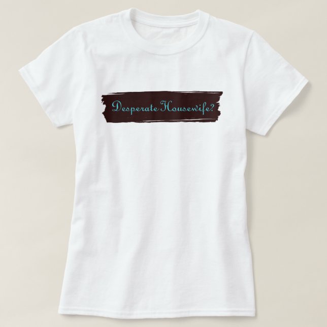 Camiseta ¿Ama de casa desesperada? (Diseño del anverso)