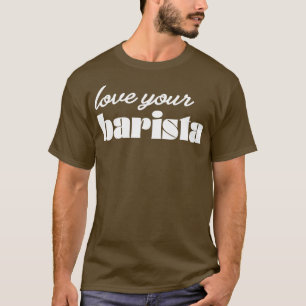 Camiseta Ama tu Barista Moderno Café Drinker de moda y