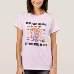 Camiseta Ama Tus Riñones Son Vitales Para La Vida (Nephron)