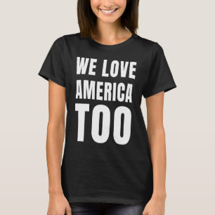 Camiseta Amamos a Estados Unidos demasiado contra el racism
