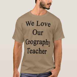 Camiseta Amamos a nuestro profesor de geografía