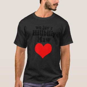 Camiseta Amamos a R Hillbilly Maw A Redneck Yokel Campesino