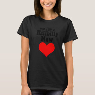 Camiseta Amamos a R Hillbilly Maw A Redneck Yokel Campesino