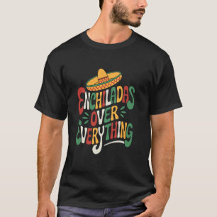 Camiseta Amante de la Comida Mexicana Enchiladas Sobre Todo