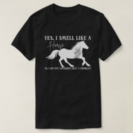 Camiseta Amante De Los Caballos, Sí, Huelo Como Un Caballo,