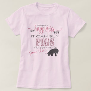 Camiseta AMANTE DE PIG   Dinero no puede comprar felicidad