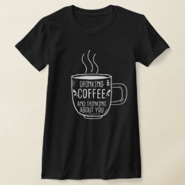 Camiseta Amante Del Café, Café Y Pensando En Ti, Divertido
