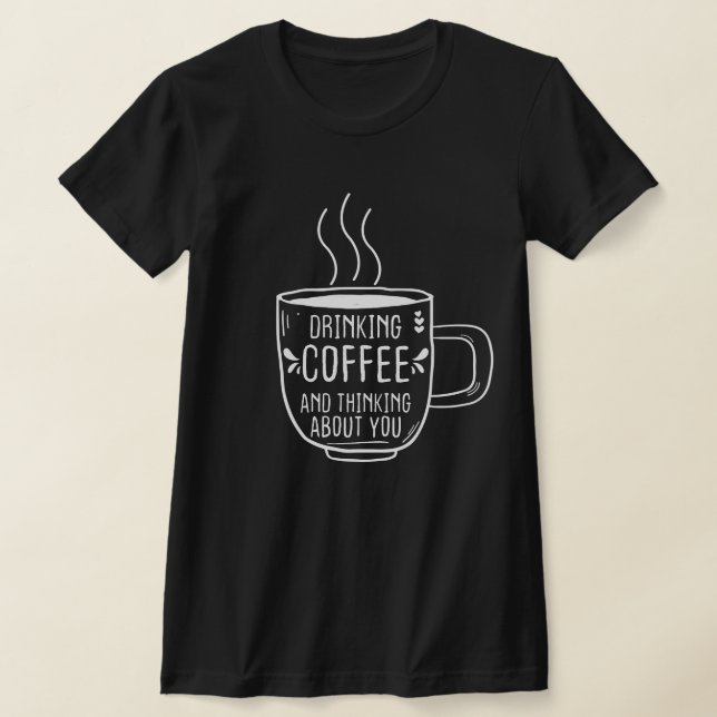 Camiseta Amante Del Café, Café Y Pensando En Ti, Divertido (Distribución)
