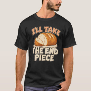 Camiseta Amante del pan tomaré el trozo final humor de pana