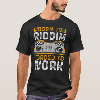 Camiseta Amante del Riddim Nacido Para Riddim Forzado a Tra