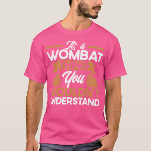 Camiseta Amante del wombat Es una cosa de wombat Amante del