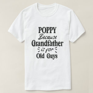 Camiseta Amapola   El abuelo es para los ancianos Día del P