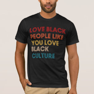 Camiseta Amar a la gente negra como amar la cultura negra