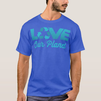 Camiseta Amar a nuestro planeta reutilizar el reciclaje en