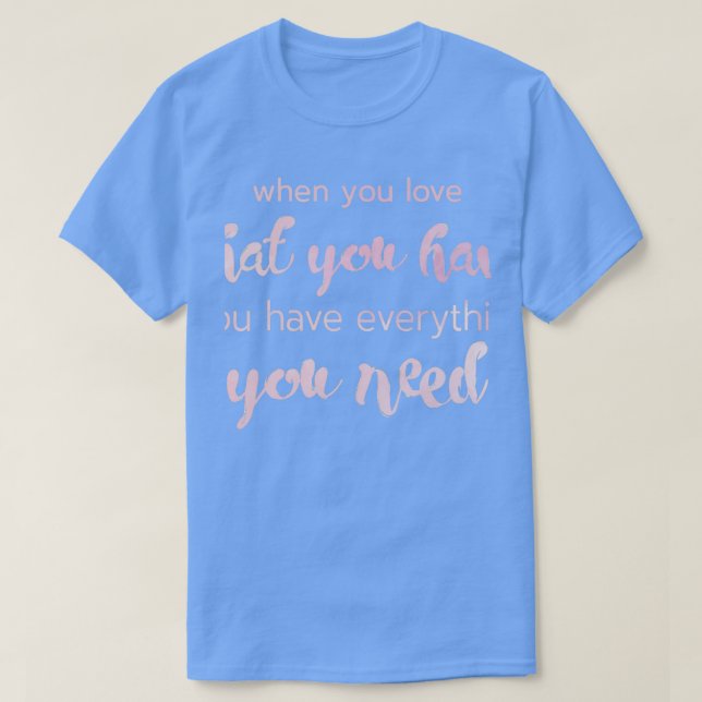 Camiseta Amar Lo Que Tienes De Inspiración Motivacional (Diseño del anverso)