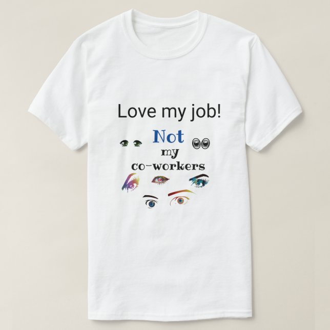 Camiseta ¡Amar Mi Trabajo! ¡No mis compañeros de trabajo! (Diseño del anverso)