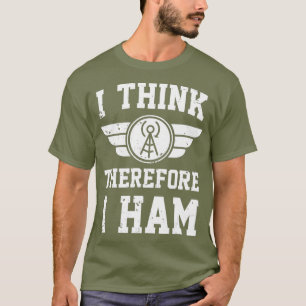 Camiseta Amateur Radio Joke Pun I Think Therefore I HAM
