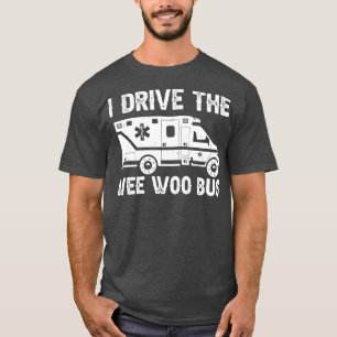 Camiseta Ambulancia Yo Conduzco El Autobús Wee Woo