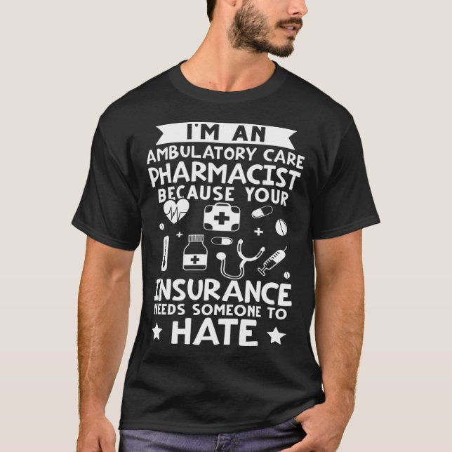 Camiseta Ambulatory Care Pharmacist Your Insurance Needs So (Anverso)