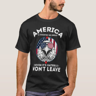 Camiseta America A Country So Great Even It's Haters Won't 