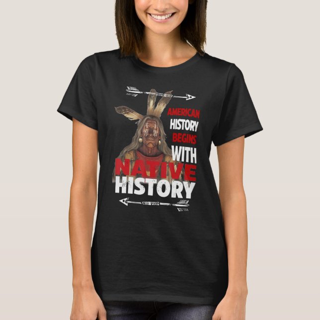 Camiseta American History Begins With Native History Proud  (Anverso)