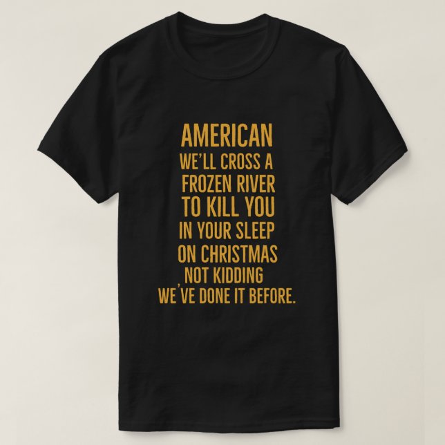 Camiseta Americano Cruzaremos un río congelado para matarte (Diseño del anverso)
