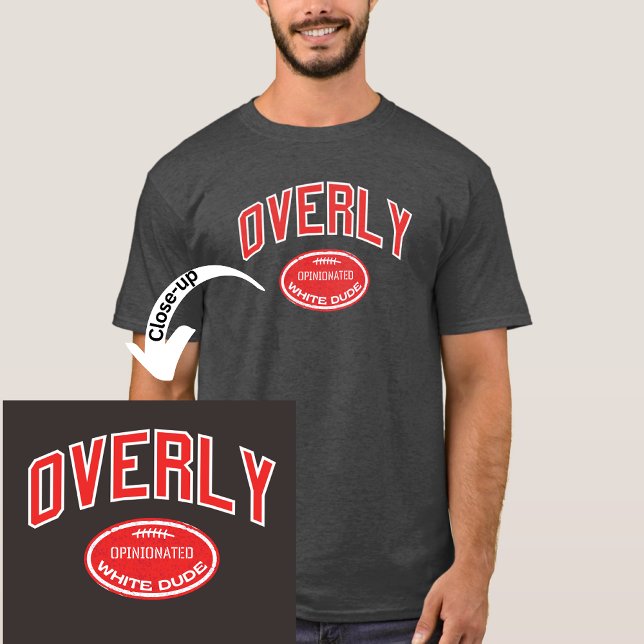 Camiseta Amigo Blanco Excesivamente Opinionado (Are you a grad of Overly U.? Or, you know a guy who got their degree in always needing to be right?)