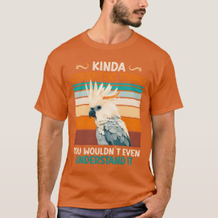Camiseta Amigos de Cockatoo Kinda Cockatoohing Birds