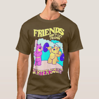 Camiseta Amigos No Dejan Que Amigos Cuestionen A Bodybuildi