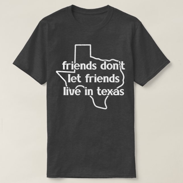 Camiseta Amigos No Dejan Que Sus Amigos Vivan En Texas (Diseño del anverso)