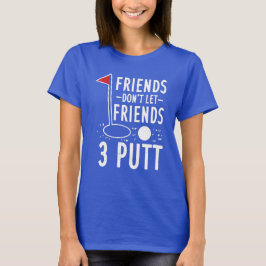 Camiseta Amigos no dejen que amigos 3 putt Golfing
