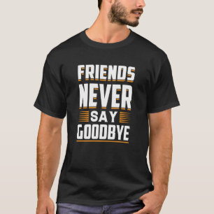 Camiseta Amigos que nunca dicen adiós a la lealtad