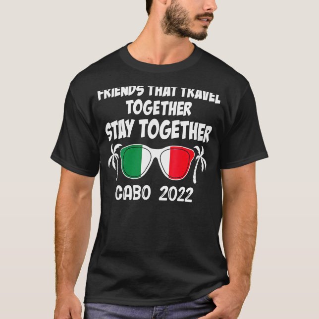 Camiseta Amigos Que Viajan Juntos Permanecen Juntos Cabo 20 (Anverso)