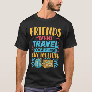 Camiseta Amigos Que Viajan Juntos Permanezcan Juntos