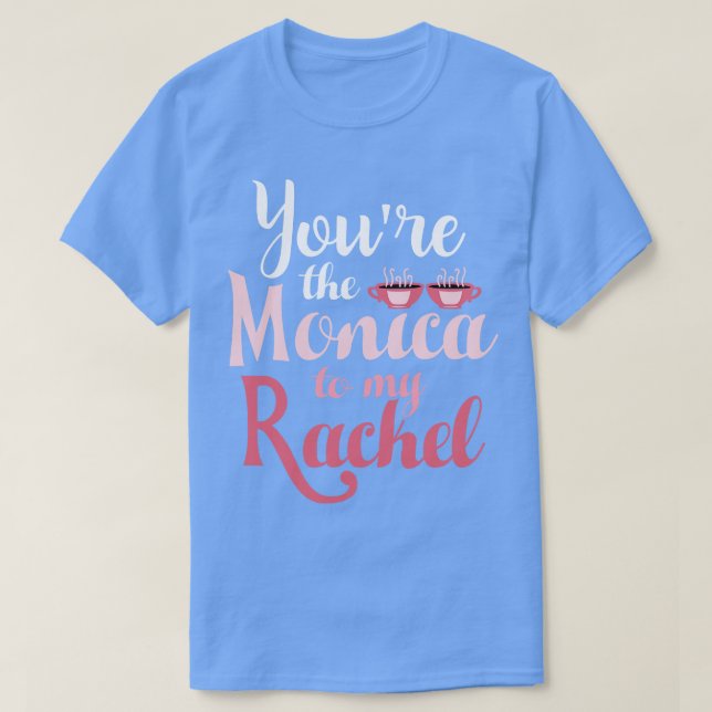 Camiseta Amigos, tú eres la Monica a mi Rachel (Diseño del anverso)