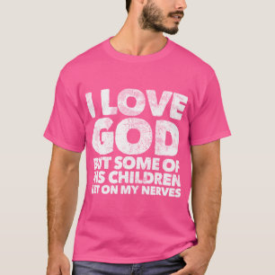 Camiseta Amo A Dios Pero Algunos De Sus Hijos Se Ponen En M