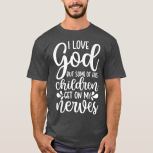 Camiseta Amo A Dios Pero Algunos De Sus Hijos Se Ponen En M